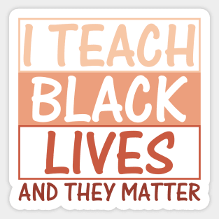 I Teach Black Lives and They Matter Sticker